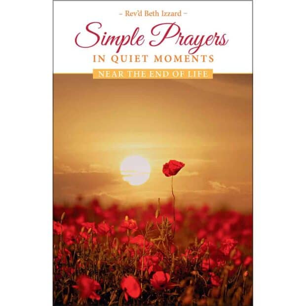 ‘Simple Prayers in Quiet Moments – Near the end of life’ by Rev’d Beth Izzard